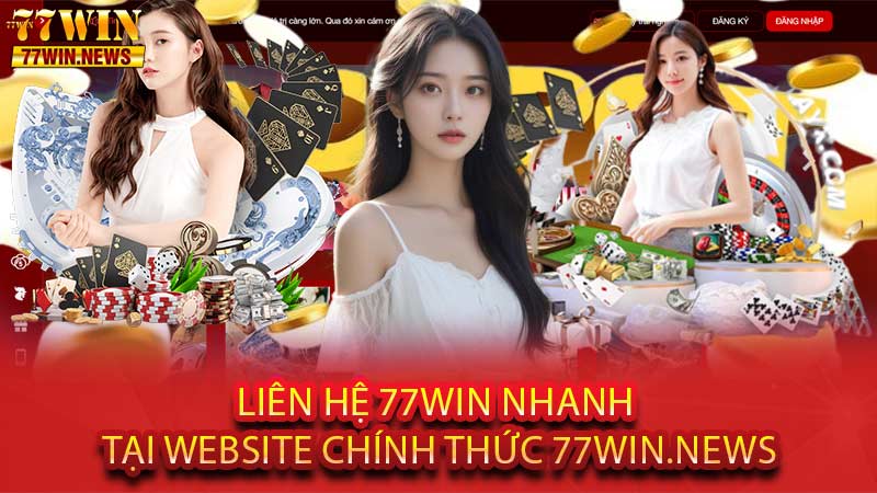 Liên Hệ 77win Nhanh Tại Website Chính Thức 77win.news